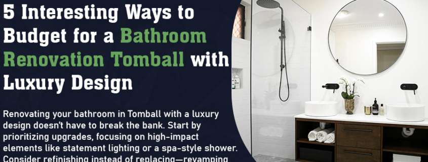 5 Interesting Ways to Budget for a Bathroom Renovation Tomball with Luxury Design